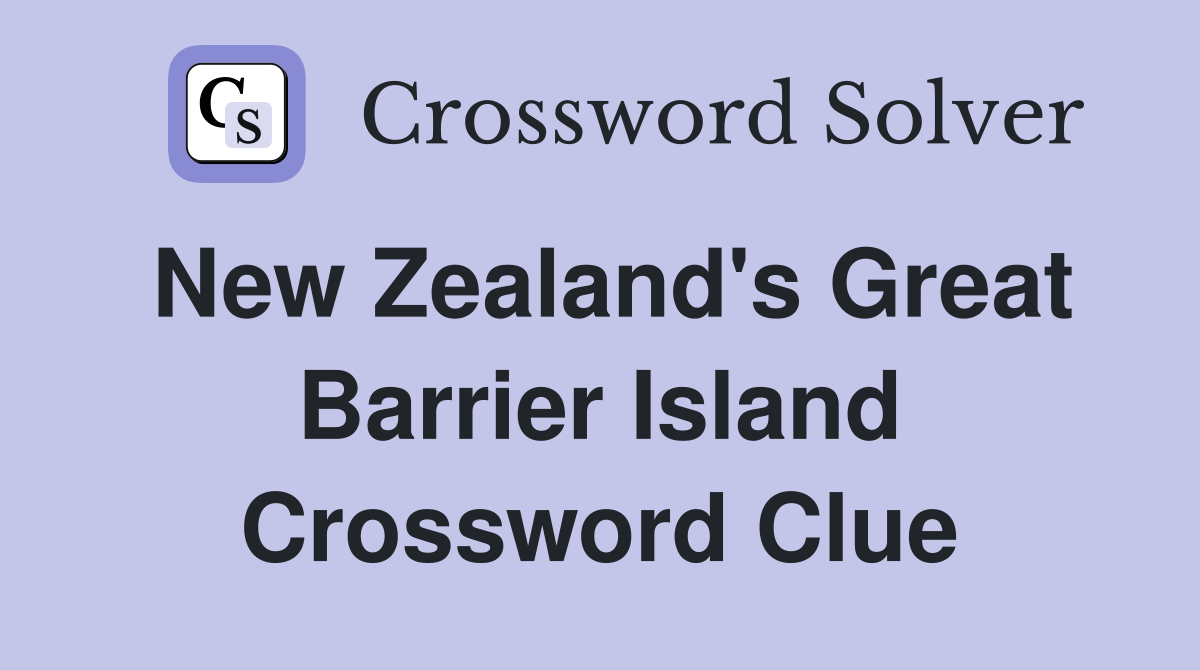 New Zealand's Great Barrier Island Crossword Clue Answers Crossword